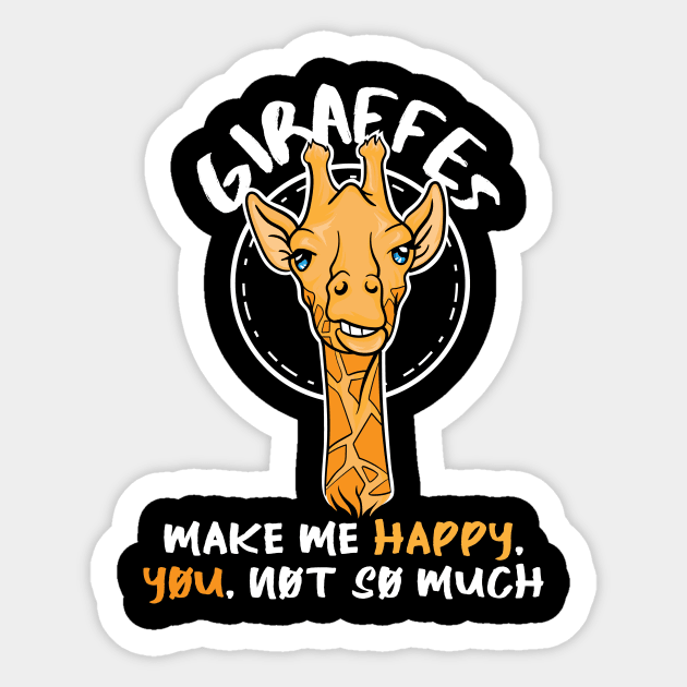Giraffes make me happy you not so much Sticker by captainmood